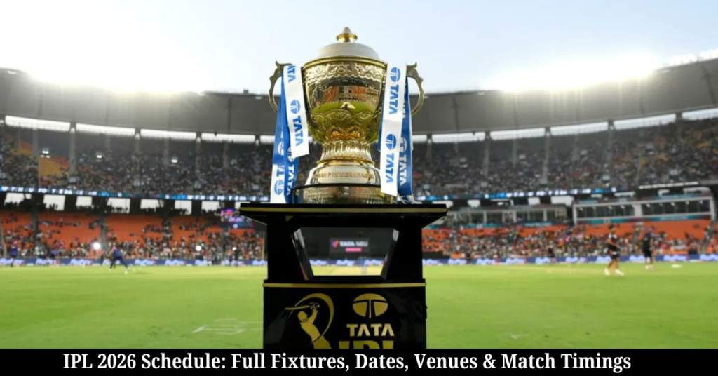 IPL 2026 Schedule: Full Fixtures, Dates, Venues & Match Timings